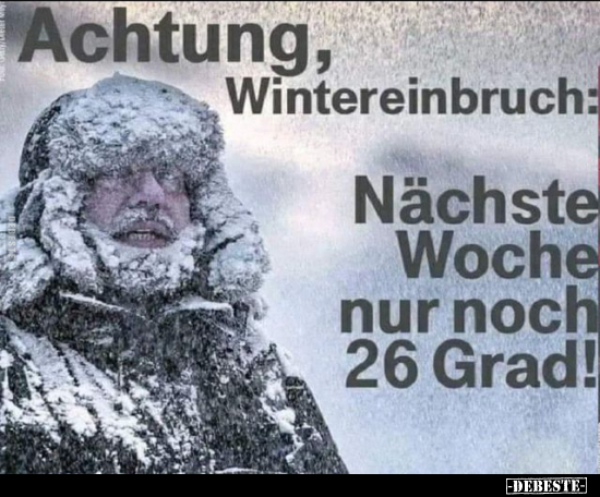 Achtung, Wintereinbruch: Nächste Woche nur noch 26.. - Lustige Bilder | DEBESTE.de