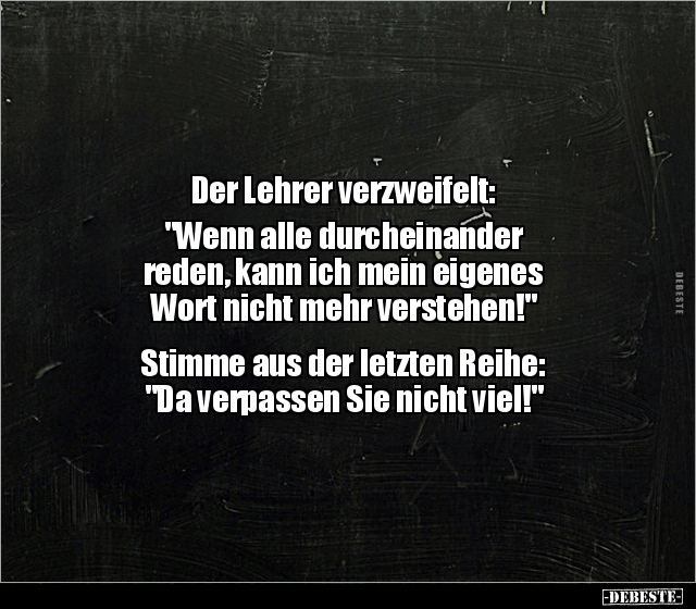Der Lehrer verzweifelt: "Wenn alle durcheinander reden.." - Lustige Bilder | DEBESTE.de