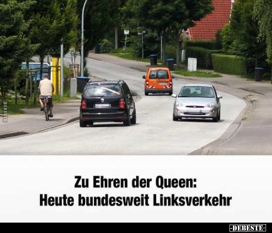 Zu Ehren der Queen: Heute bundesweit Linksverkehr.. - Lustige Bilder | DEBESTE.de