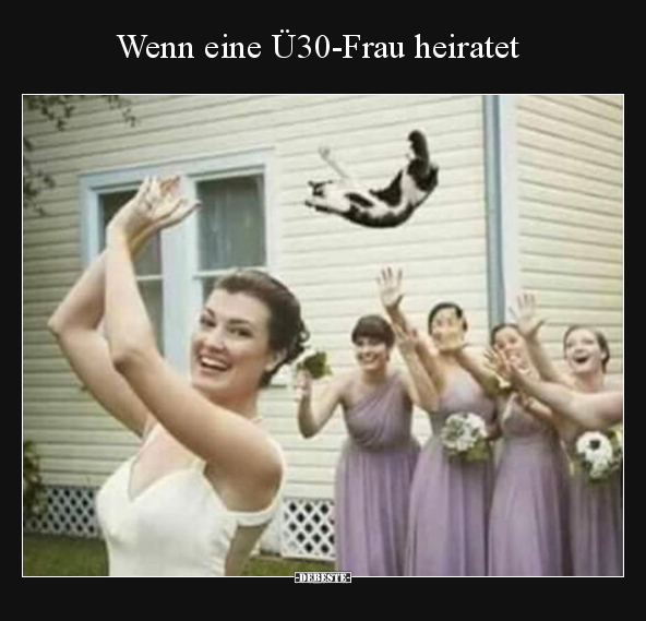 Wenn eine Ü30-Frau heiratet.. - Lustige Bilder | DEBESTE.de