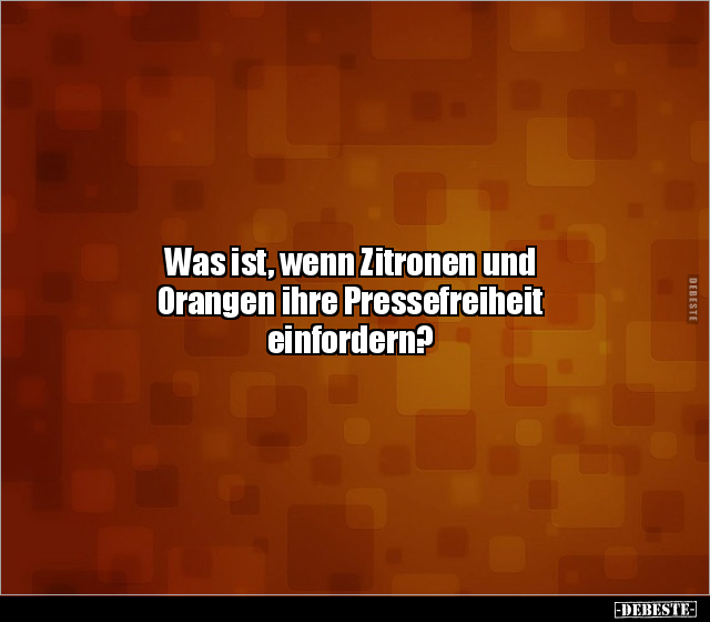 Was ist, wenn Zitronen und Orangen ihre Pressefreiheit.. - Lustige Bilder | DEBESTE.de