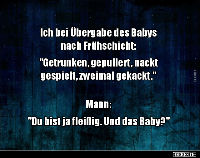 Ich bei Übergabe des Babys nach Frühschicht:  "Getrunken.." - Lustige Bilder | DEBESTE.de