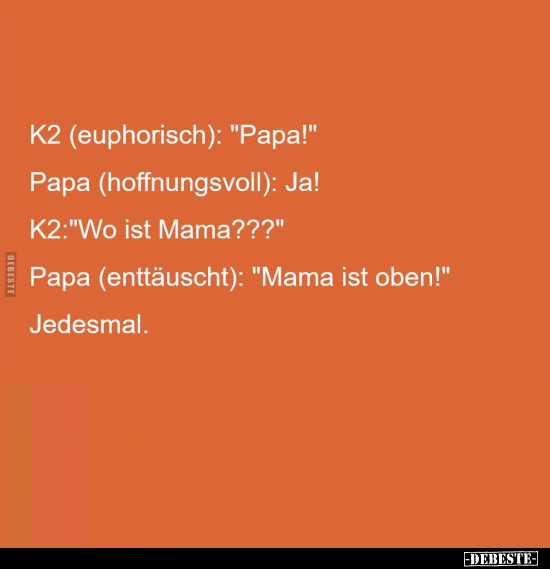 K2 (euphorisch): "Papa!".. - Lustige Bilder | DEBESTE.de