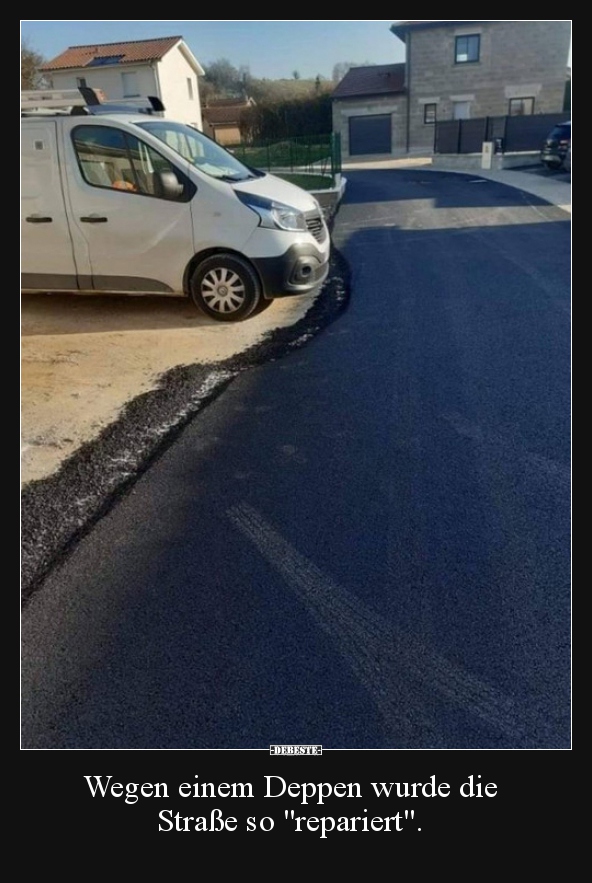 Wegen einem Deppen wurde die Straße so "repariert"... - Lustige Bilder | DEBESTE.de