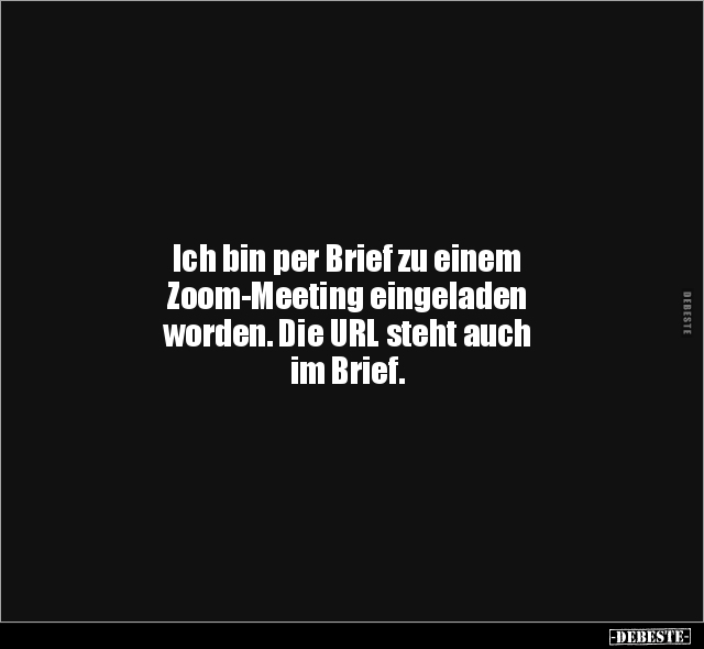Ich bin per Brief zu einem Zoom-Meeting eingeladen.. - Lustige Bilder | DEBESTE.de