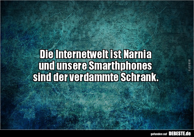 Die Internetwelt ist Narnia  und unsere Smarthphones sind.. - Lustige Bilder | DEBESTE.de