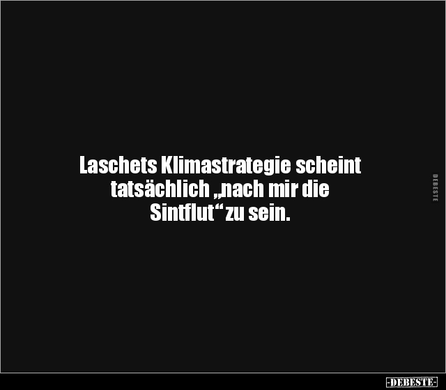 Laschets Klimastrategie scheint tatsächlich "nach mir die.." - Lustige Bilder | DEBESTE.de