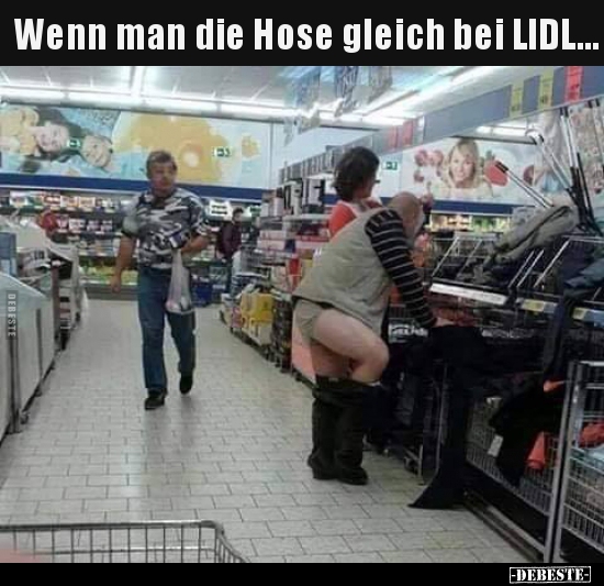 Wenn man die Hose gleich bei LIDL... - Lustige Bilder | DEBESTE.de