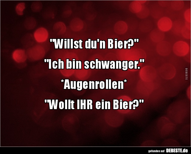 "Willst du'n Bier?".. - Lustige Bilder | DEBESTE.de