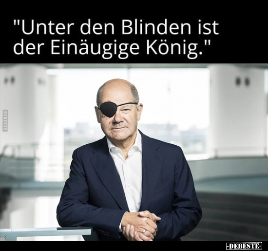 "Unter den Blinden ist der Einäugige König.".. - Lustige Bilder | DEBESTE.de