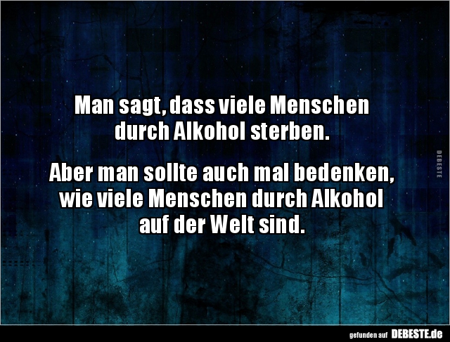 Man sagt, dass viele Menschen durch Alkohol.. - Lustige Bilder | DEBESTE.de
