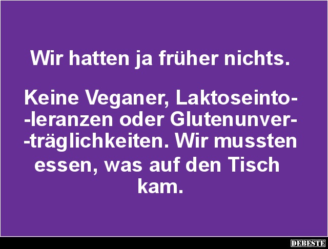 Wir hatten ja früher nichts. Keine Veganer.. - Lustige Bilder | DEBESTE.de