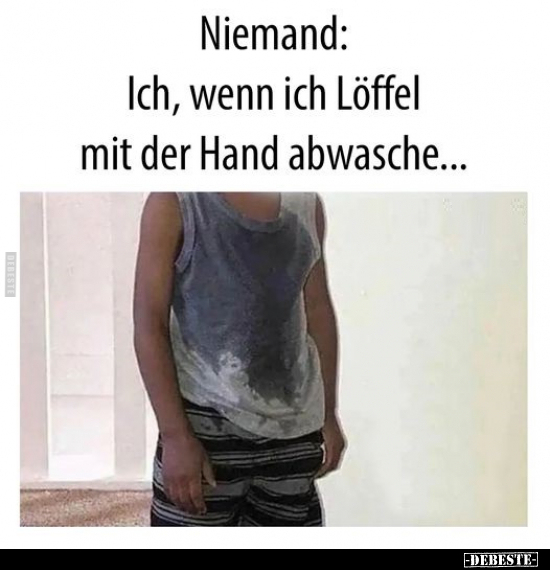 Niemand: Ich, wenn ich Löffel mit der Hand abwasche... - Lustige Bilder | DEBESTE.de