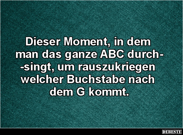 Dieser Moment, in dem man das ganze ABC durchsingt.. - Lustige Bilder | DEBESTE.de