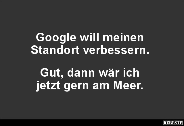 Google will meinen Standort verbessern.. - Lustige Bilder | DEBESTE.de