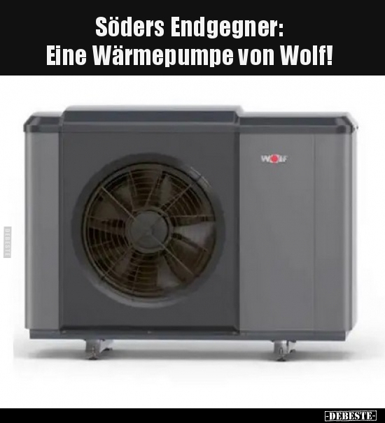 Söders Endgegner: Eine Wärmepumpe von Wolf!.. - Lustige Bilder | DEBESTE.de