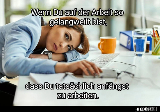 Wenn Du auf der Arbeit so gelangweilt bist, dass du.. - Lustige Bilder | DEBESTE.de