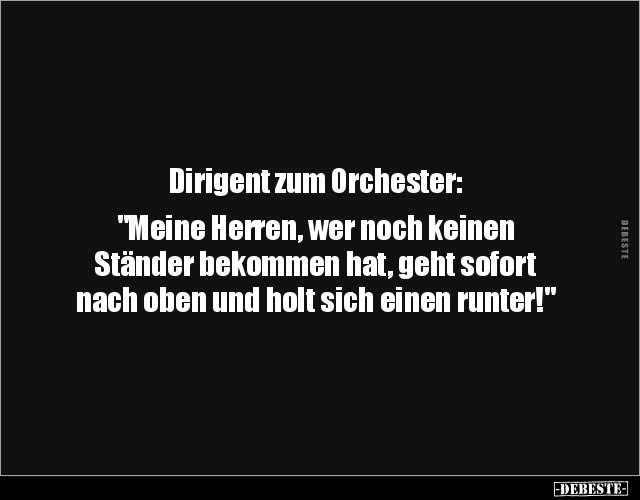 Dirigent zum Orchester: "Meine Herren, wer noch keinen.." - Lustige Bilder | DEBESTE.de
