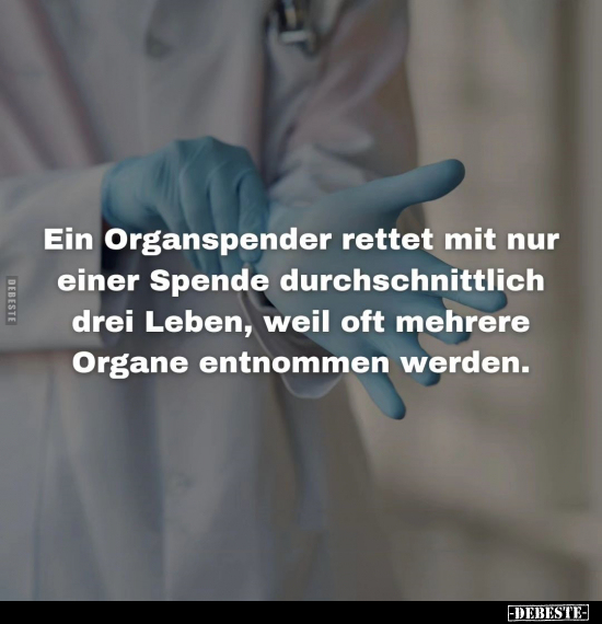 Ein Organspender rettet mit nur einer Spende.. - Lustige Bilder | DEBESTE.de