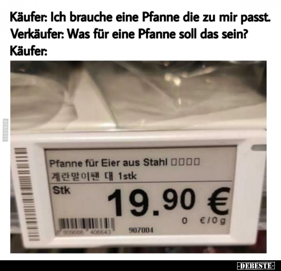 Käufer: Ich brauche eine Pfanne die zu mir passt... - Lustige Bilder | DEBESTE.de