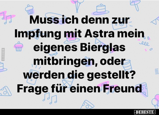 Muss ich denn zur Impfung mit Astra mein eigenes Bierglas.. - Lustige Bilder | DEBESTE.de