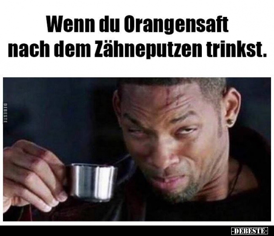 Wenn du Orangensaft nach dem Zähneputzen trinkst... - Lustige Bilder | DEBESTE.de