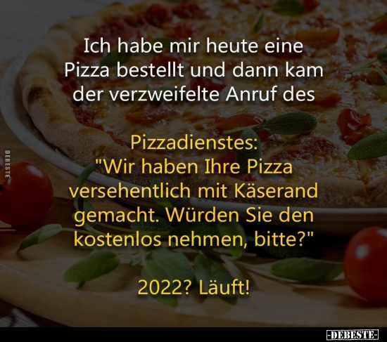 Ich habe mir heute eine Pizza bestellt und dann kam der.. - Lustige Bilder | DEBESTE.de