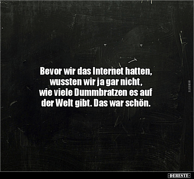 Bevor wir das Internet hatten, wussten wir ja gar nicht.. - Lustige Bilder | DEBESTE.de