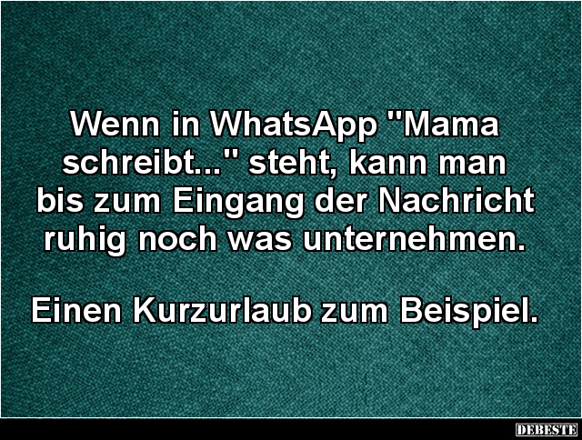 Wenn in WhatsApp "Mama schreibt..." steht.. - Lustige Bilder | DEBESTE.de