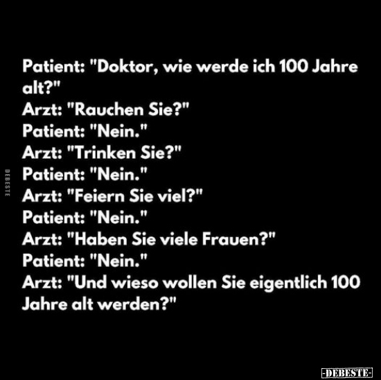 Patient: "Doktor, wie werde ich 100 Jahre alt?".. - Lustige Bilder | DEBESTE.de