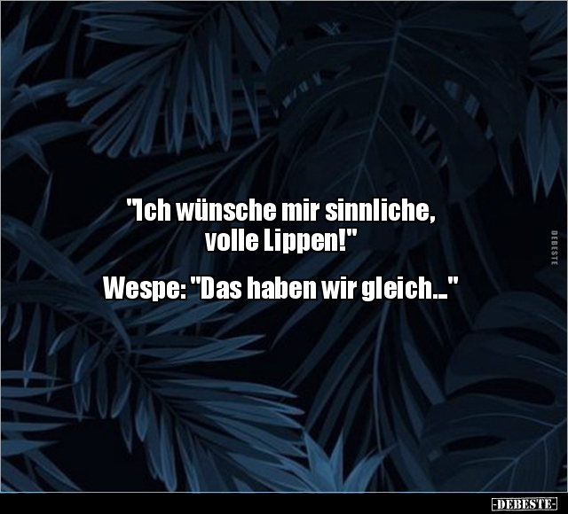 "Ich wünsche mir sinnliche, volle Lippen!"... - Lustige Bilder | DEBESTE.de