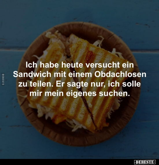 Ich habe heute versucht ein Sandwich mit einem Obdachlosen.. - Lustige Bilder | DEBESTE.de