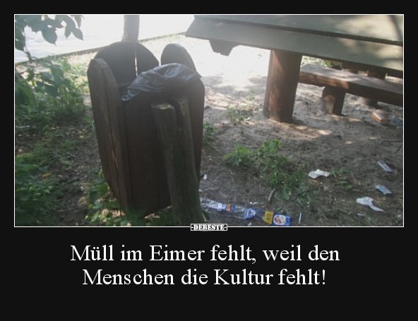 Müll im Eimer fehlt, weil den Menschen die Kultur fehlt!.. - Lustige Bilder | DEBESTE.de