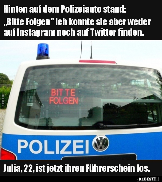 Hinten auf dem Polizeiauto stand: „Bitte Folgen".. - Lustige Bilder | DEBESTE.de