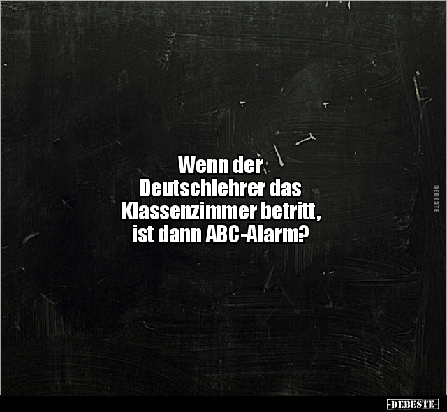 Wenn der Deutschlehrer das Klassenzimmer betritt, ist dann.. - Lustige Bilder | DEBESTE.de