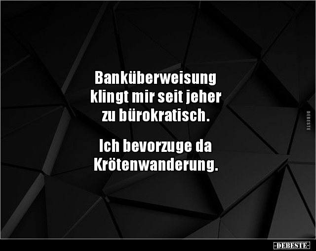 Banküberweisung klingt mir seit jeher zu.. - Lustige Bilder | DEBESTE.de