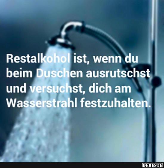 Restalkohol ist, wenn du beim Duschen ausrutschst und.. - Lustige Bilder | DEBESTE.de