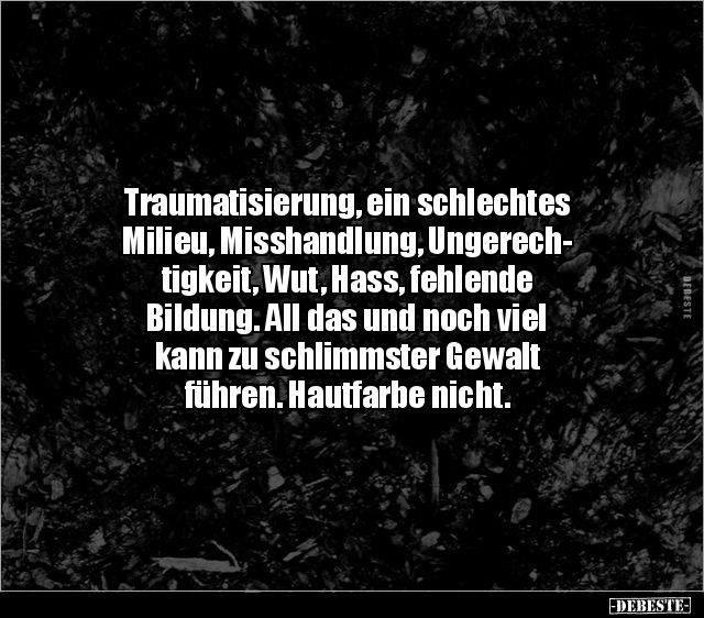 Traumatisierung, ein schlechtes Milieu, Misshandlung.. - Lustige Bilder | DEBESTE.de