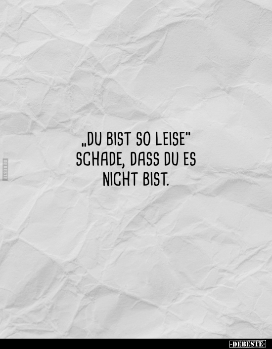 "Du bist so leise".. - Lustige Bilder | DEBESTE.de