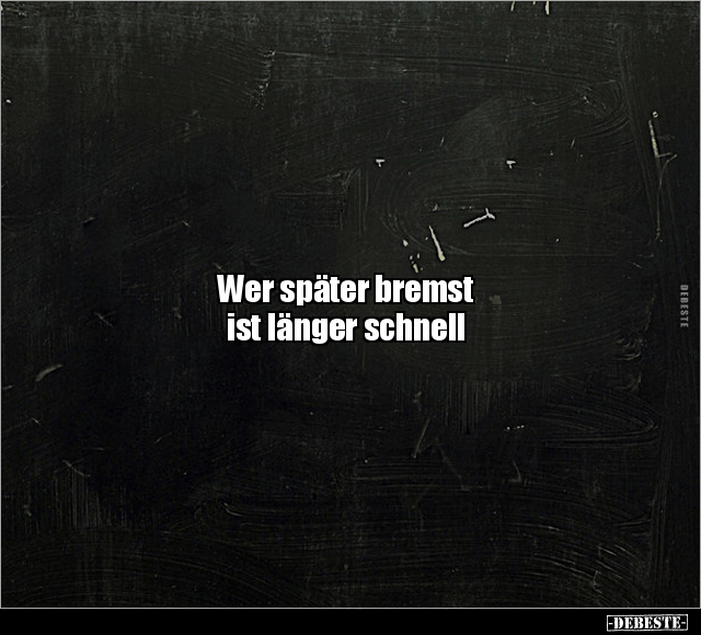 Wer später bremst ist länger schnell.. - Lustige Bilder | DEBESTE.de
