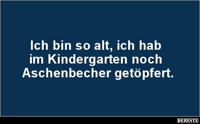 Ich bin so alt, ich hab im Kindergarten.. - Lustige Bilder | DEBESTE.de