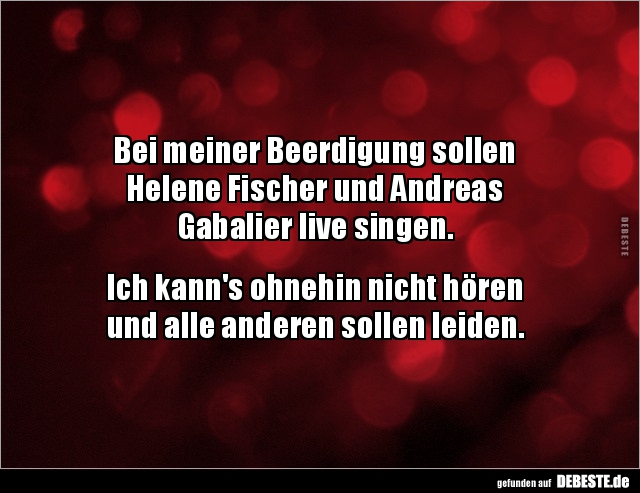 Bei meiner Beerdigung sollen Helene Fischer und Andreas.. - Lustige Bilder | DEBESTE.de