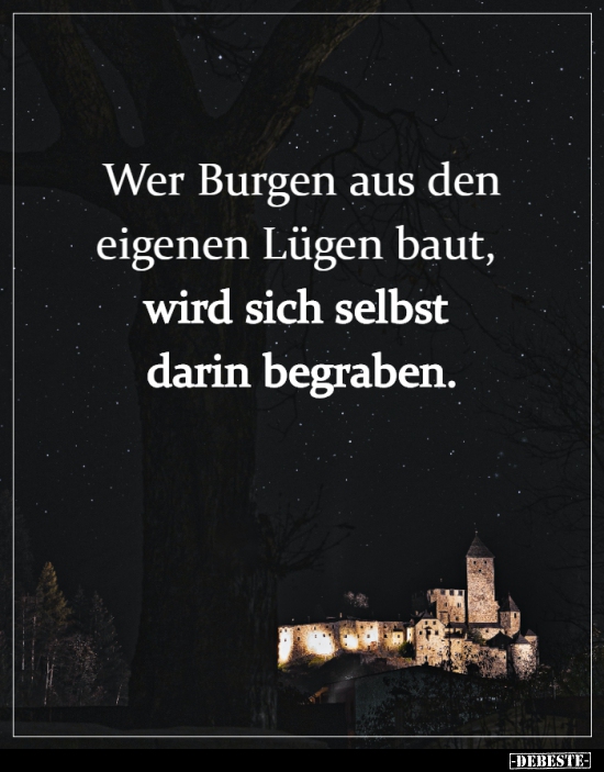Wer Burgen aus den eigenen Lügen baut, wird sich selbst.. - Lustige Bilder | DEBESTE.de