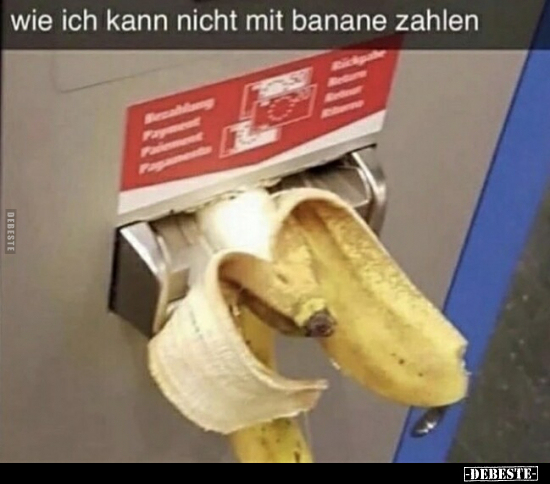Wie ich kann nicht mit Banane zahlen.. - Lustige Bilder | DEBESTE.de