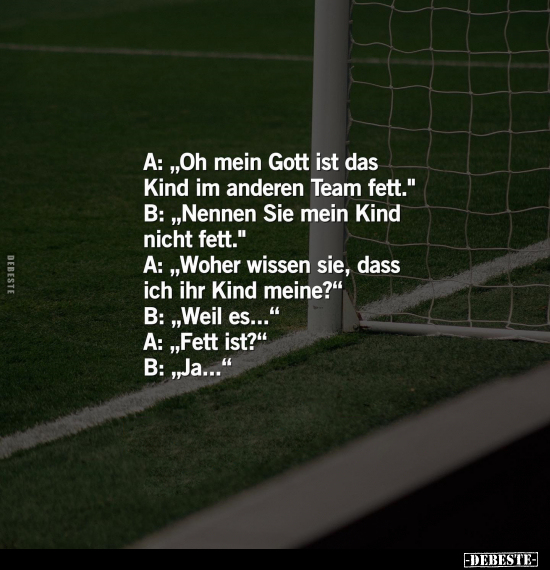 A: "Oh mein Gott ist das Kind im anderen Team fett.".. - Lustige Bilder | DEBESTE.de