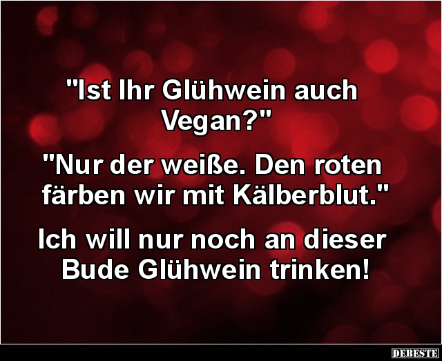 Ist Ihr Glühwein auch Vegan? - Lustige Bilder | DEBESTE.de