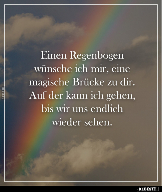 Einen Regenbogen wünsche ich mir, eine magische Brücke.. - Lustige Bilder | DEBESTE.de