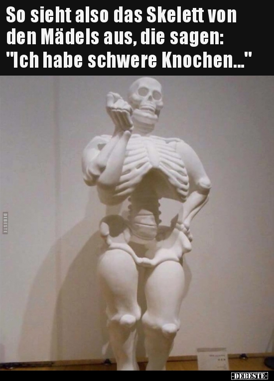 So sieht also das Skelett von den Mädels aus, die.. - Lustige Bilder | DEBESTE.de