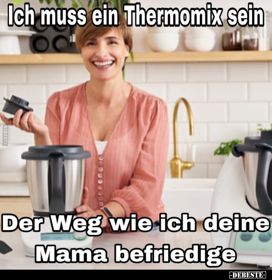 Ich muss ein Thermomix sein... - Lustige Bilder | DEBESTE.de