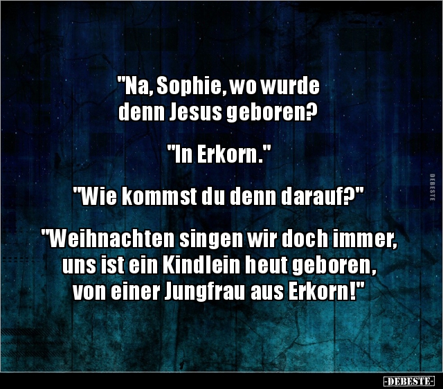 "Na, Sophie, wo wurde denn Jesus geboren?"... - Lustige Bilder | DEBESTE.de